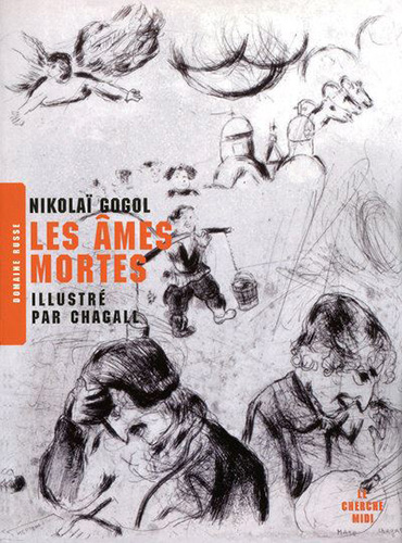 Ames mortes, Nicolas Gogol, illustré par Chagall, ed. Cherche Midi, Paris, 2022